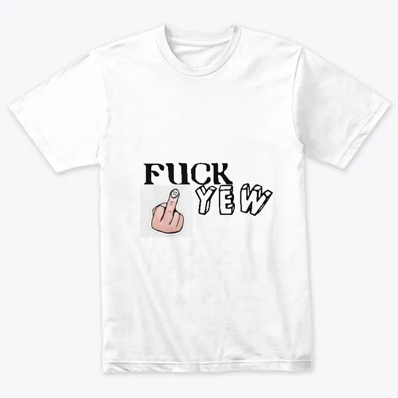 Fuck Yew T-Shirts Bad Boy Style